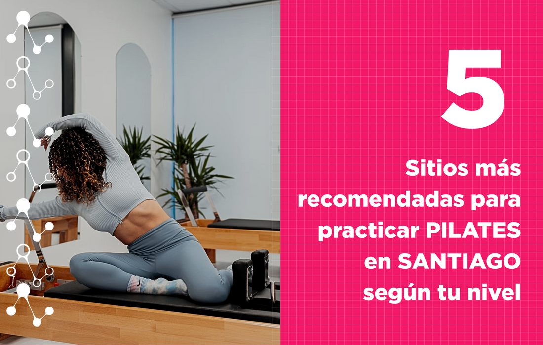 Pilates en Santiago: Los 5 lugares más recomendadas para practicarlo según tu nivel