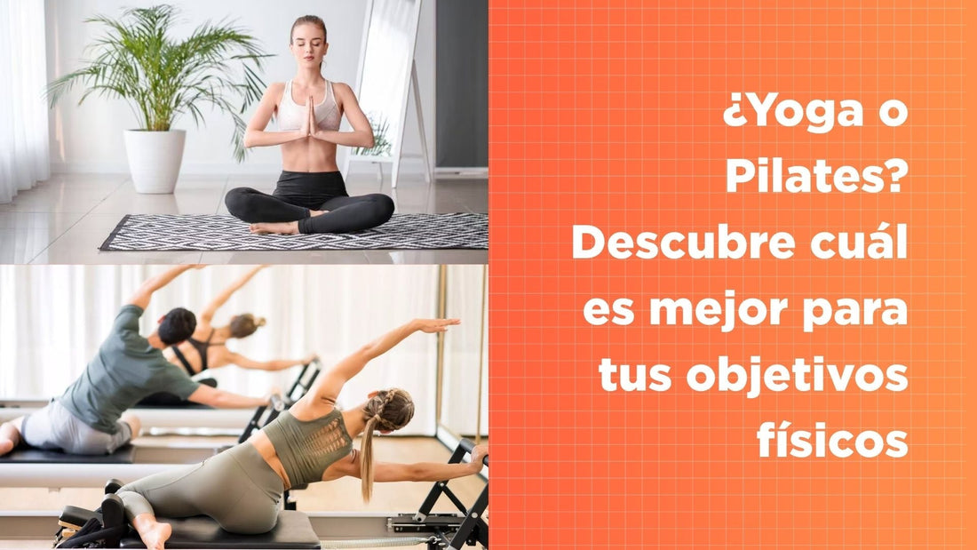 ¿Yoga o Pilates? Descubre cuál es mejor para tus objetivos físicos