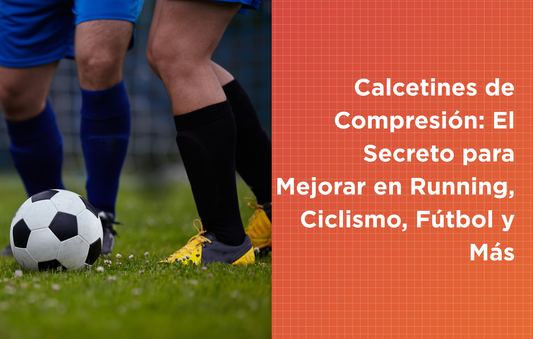 Calcetines de Compresión: El Secreto para Mejorar en Running, Ciclismo, Fútbol y Más