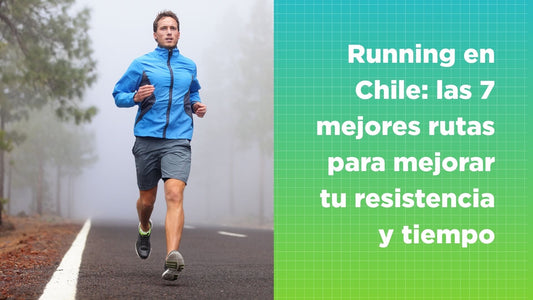 Running en Chile: las 7 mejores rutas para mejorar tu resistencia y tiempo