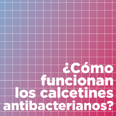 Calcetines Antibacterianos ¿Cómo funcionan?