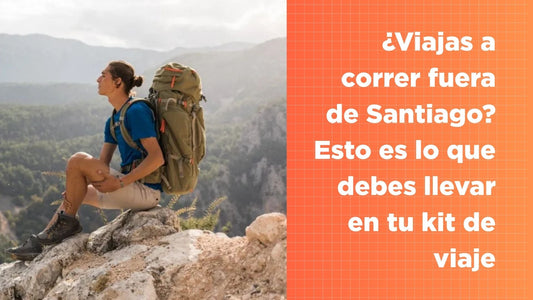 ¿Viajas a correr fuera de Santiago? Esto es lo que debes llevar en tu kit de viaje